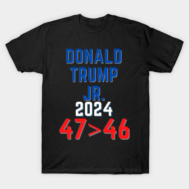 Donald Trump Junior JR president 2024 47>46 T-Shirt by Wavey's